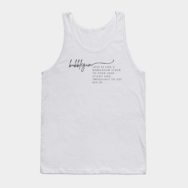 Love is like a bubblegum stuck to your shoe Tank Top by Clean P